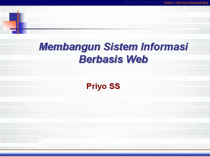 Sistem Informasi Berbasis Web Membangun Sistem Informasi Berbasis Web Priyo SS 