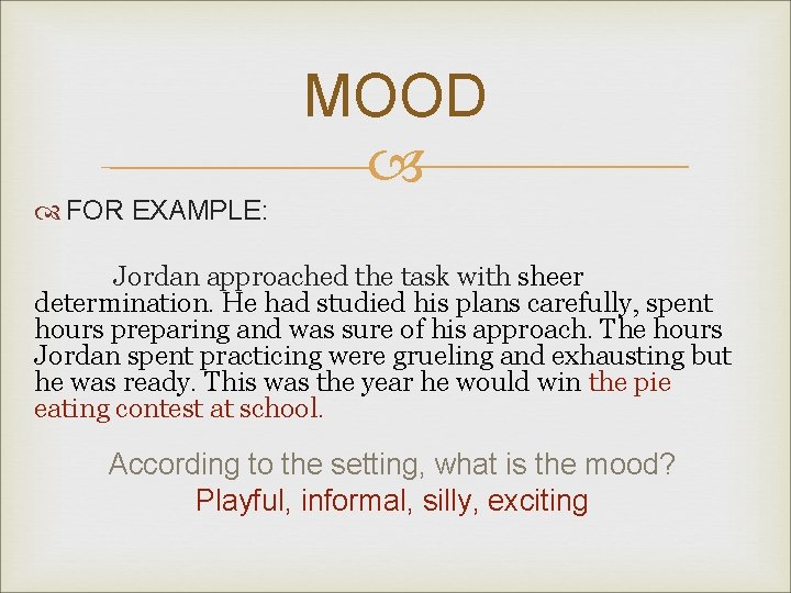 MOOD FOR EXAMPLE: Jordan approached the task with sheer determination. He had studied his