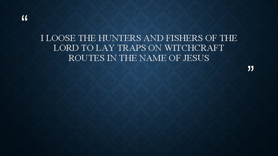 “ I LOOSE THE HUNTERS AND FISHERS OF THE LORD TO LAY TRAPS ON