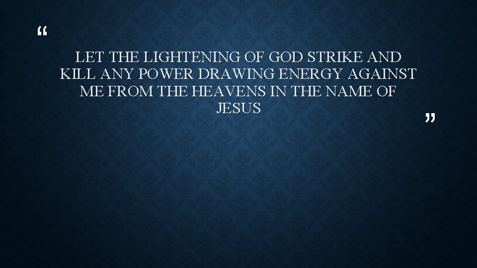 “ LET THE LIGHTENING OF GOD STRIKE AND KILL ANY POWER DRAWING ENERGY AGAINST