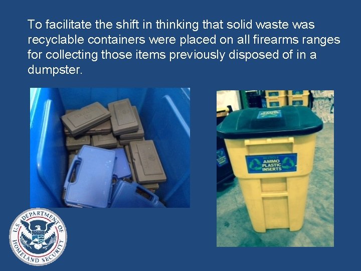 To facilitate the shift in thinking that solid waste was recyclable containers were placed