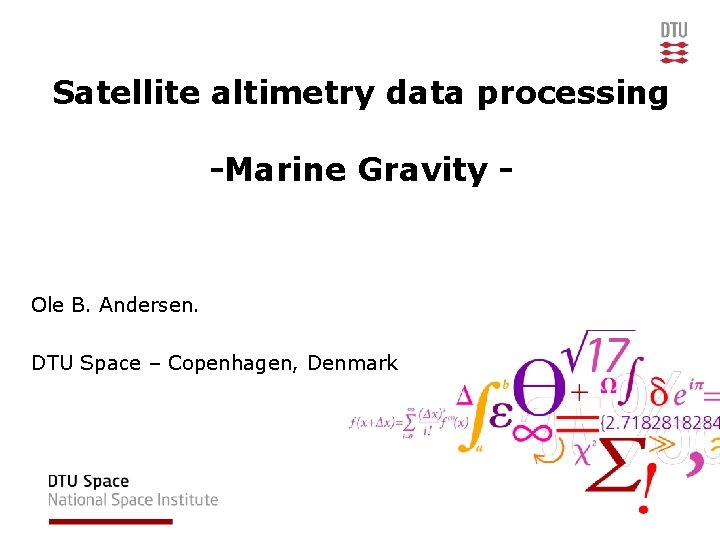 Satellite altimetry data processing -Marine Gravity - Ole B. Andersen. DTU Space – Copenhagen,