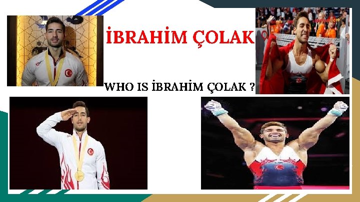 İBRAHİM ÇOLAK WHO IS İBRAHİM ÇOLAK ? 