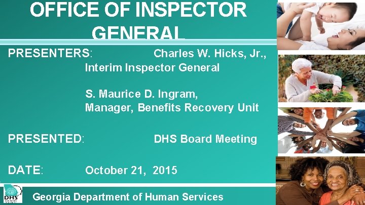 OFFICE OF INSPECTOR GENERAL PRESENTERS: Charles W. Hicks, Jr. , Interim Inspector General S.