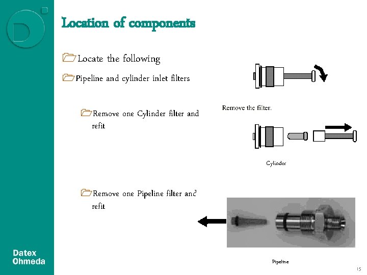 Location of components 1 Locate the following 1 Pipeline and cylinder inlet filters 1 Location of components 1 Locate the following 1 Pipeline and cylinder inlet filters 1