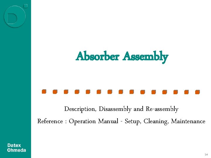 Absorber Assembly Description, Disassembly and Re-assembly Reference : Operation Manual - Setup, Cleaning, Maintenance Absorber Assembly Description, Disassembly and Re-assembly Reference : Operation Manual - Setup, Cleaning, Maintenance