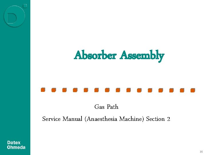 Absorber Assembly Gas Path Service Manual (Anaesthesia Machine) Section 2 35 Absorber Assembly Gas Path Service Manual (Anaesthesia Machine) Section 2 35