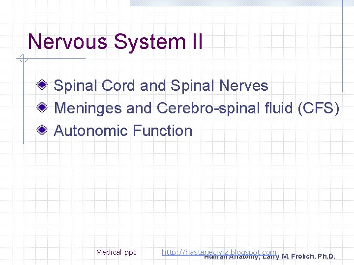 Nervous System II Spinal Cord and Spinal Nerves Meninges and Cerebro-spinal fluid (CFS) Autonomic