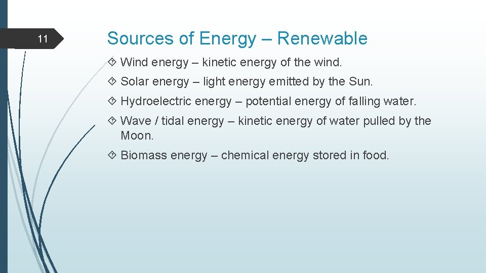 11 Sources of Energy – Renewable Wind energy – kinetic energy of the wind.