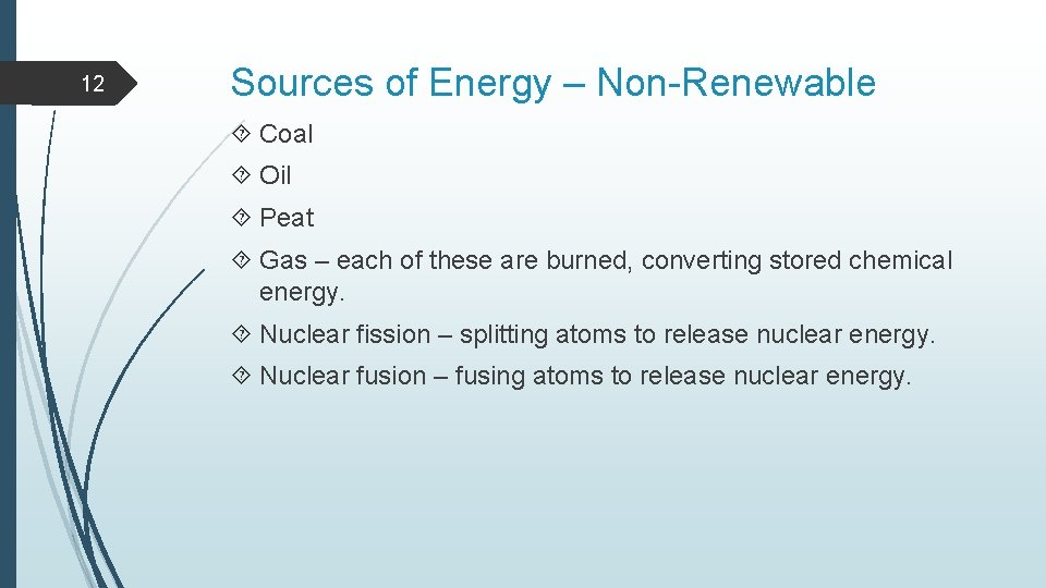 12 Sources of Energy – Non-Renewable Coal Oil Peat Gas – each of these