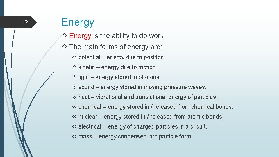 2 Energy is the ability to do work. The main forms of energy are: