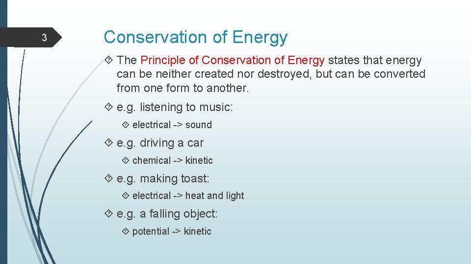 3 Conservation of Energy The Principle of Conservation of Energy states that energy can
