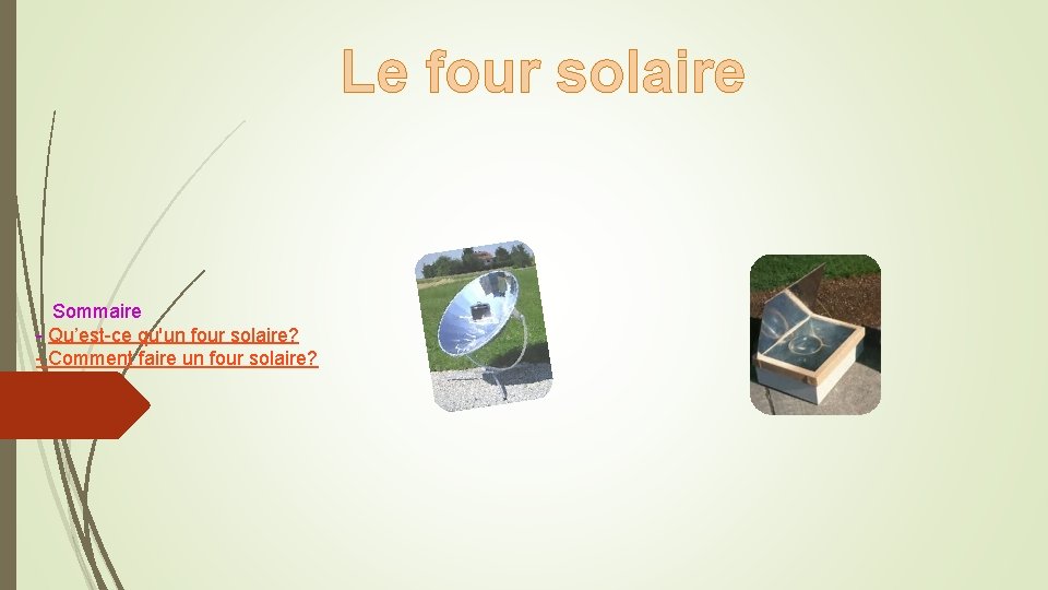 Le four solaire Sommaire - Qu’est-ce qu'un four solaire? - Comment faire un four