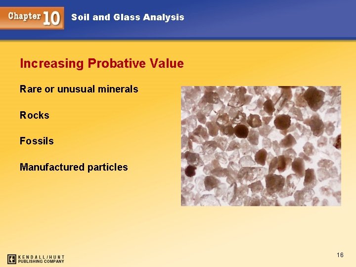 Soil and Glass Analysis Increasing Probative Value Rare or unusual minerals Rocks Fossils Manufactured