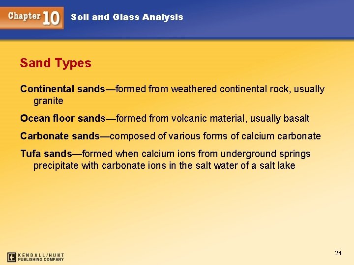 Soil and Glass Analysis Sand Types Continental sands—formed from weathered continental rock, usually granite