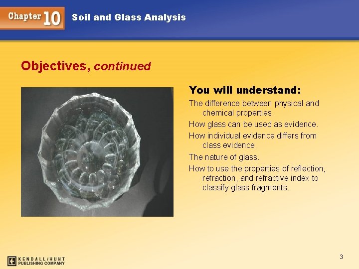 Soil and Glass Analysis Objectives, continued You will understand: The difference between physical and