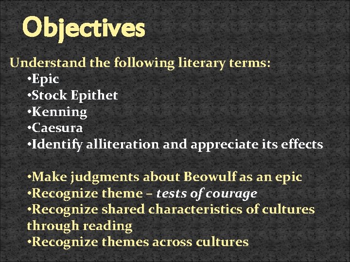 Objectives Understand the following literary terms: • Epic • Stock Epithet • Kenning •