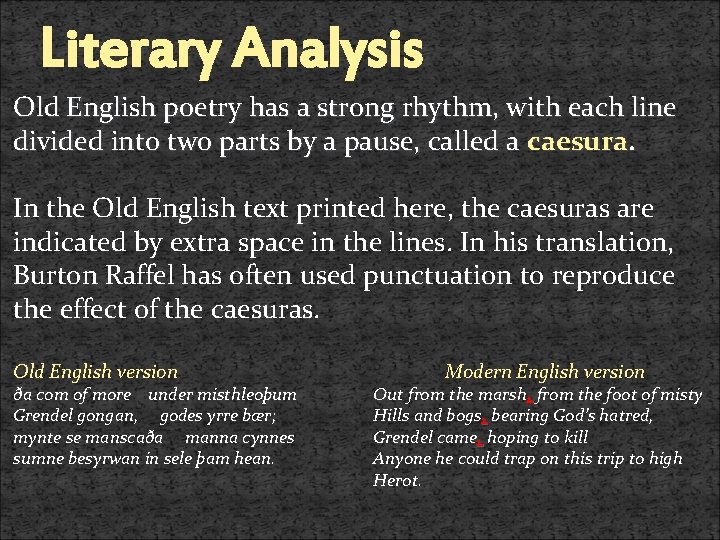Literary Analysis Old English poetry has a strong rhythm, with each line divided into