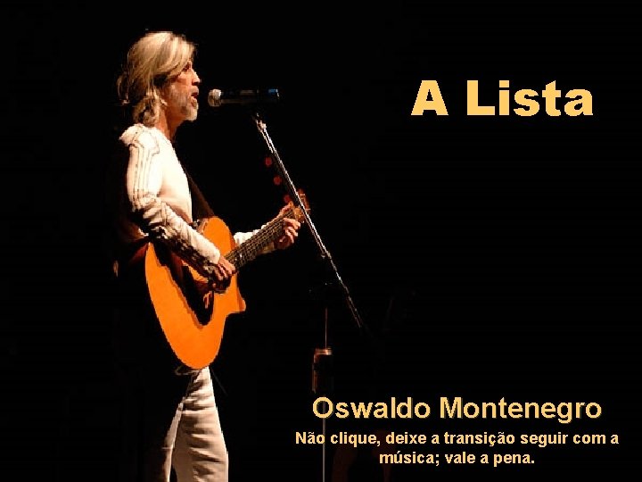 A Lista Oswaldo Montenegro Não clique, deixe a transição seguir com a música; vale