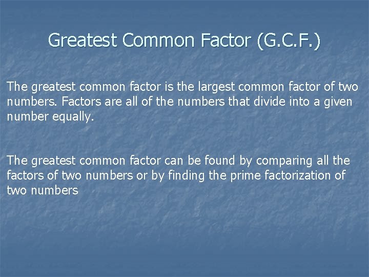 Greatest Common Factor (G. C. F. ) The greatest common factor is the largest