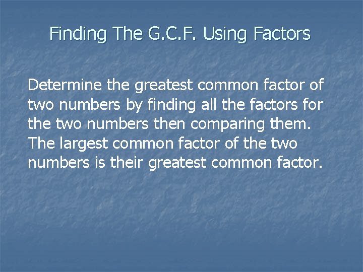 Finding The G. C. F. Using Factors Determine the greatest common factor of two