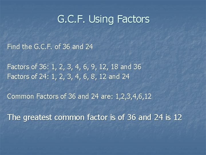 G. C. F. Using Factors Find the G. C. F. of 36 and 24