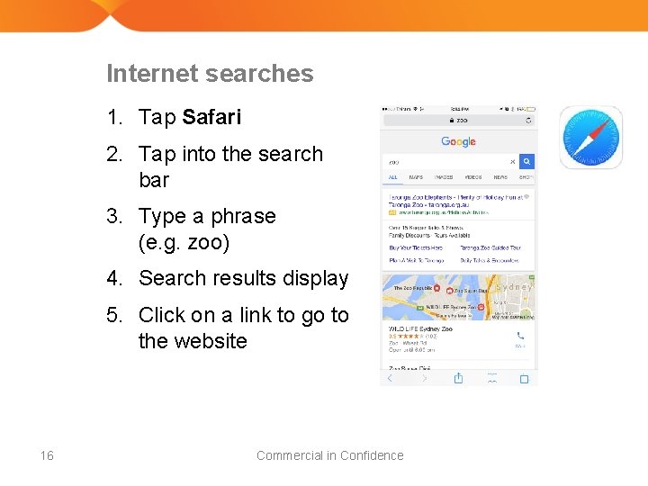 Internet searches 1. Tap Safari 2. Tap into the search bar 3. Type a