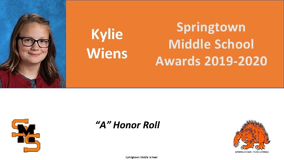 Kylie Wiens Springtown Middle School Awards 2019 -2020 “A” Honor Roll Springtown Middle School