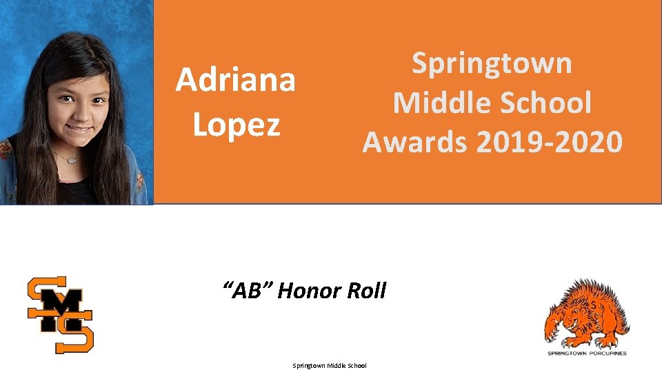 Adriana Lopez Springtown Middle School Awards 2019 -2020 “AB” Honor Roll Springtown Middle School