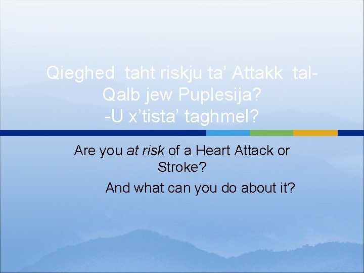 Qieghed taht riskju ta’ Attakk tal. Qalb jew Puplesija? -U x’tista’ taghmel? Are you