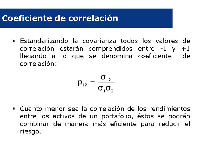 Coeficiente de correlación § Estandarizando la covarianza todos los valores de correlación estarán comprendidos