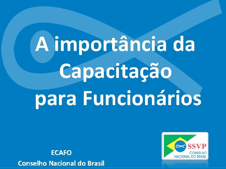 A importância da Capacitação para Funcionários ECAFO Conselho Nacional do Brasil 