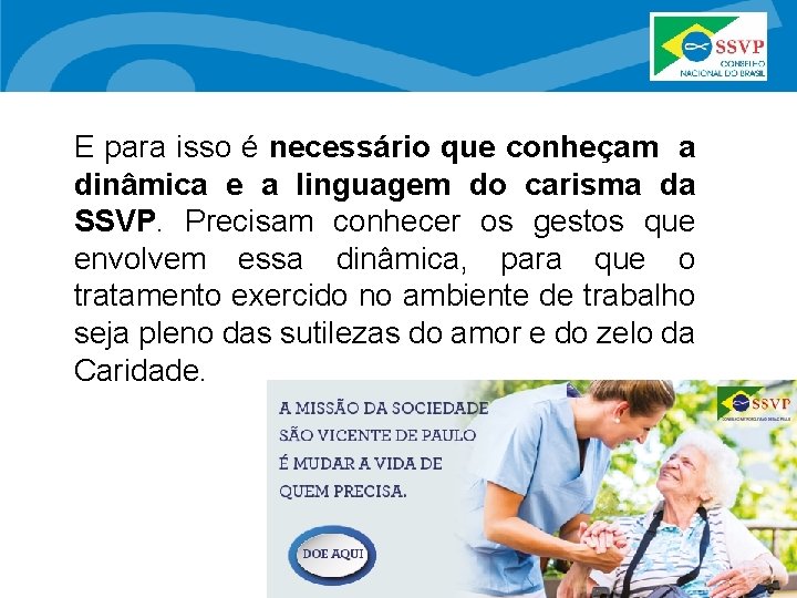 E para isso é necessário que conheçam a dinâmica e a linguagem do carisma