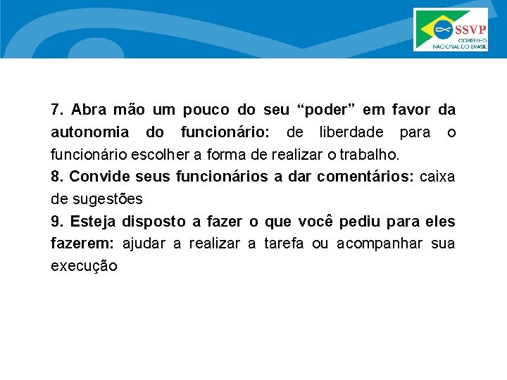 7. Abra mão um pouco do seu “poder” em favor da autonomia do funcionário: