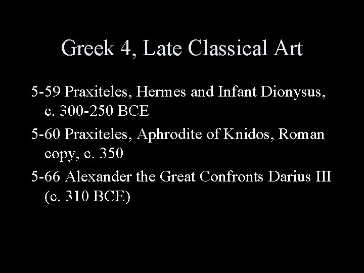 Greek 4, Late Classical Art 5 -59 Praxiteles, Hermes and Infant Dionysus, c. 300