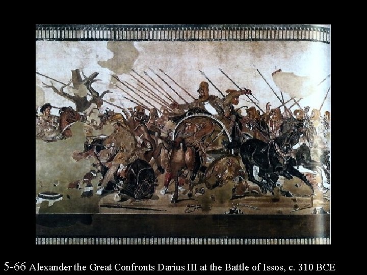 5 -66 Alexander the Great Confronts Darius III at the Battle of Issos, c.