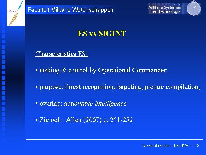 Faculteit Militaire Wetenschappen ES vs SIGINT Characteristics ES: • tasking & control by Operational