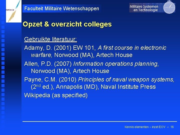 Faculteit Militaire Wetenschappen Opzet & overzicht colleges Gebruikte literatuur: Adamy, D. (2001) EW 101,