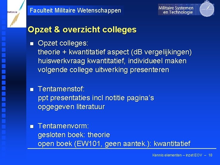 Faculteit Militaire Wetenschappen Opzet & overzicht colleges n Opzet colleges: theorie + kwantitatief aspect