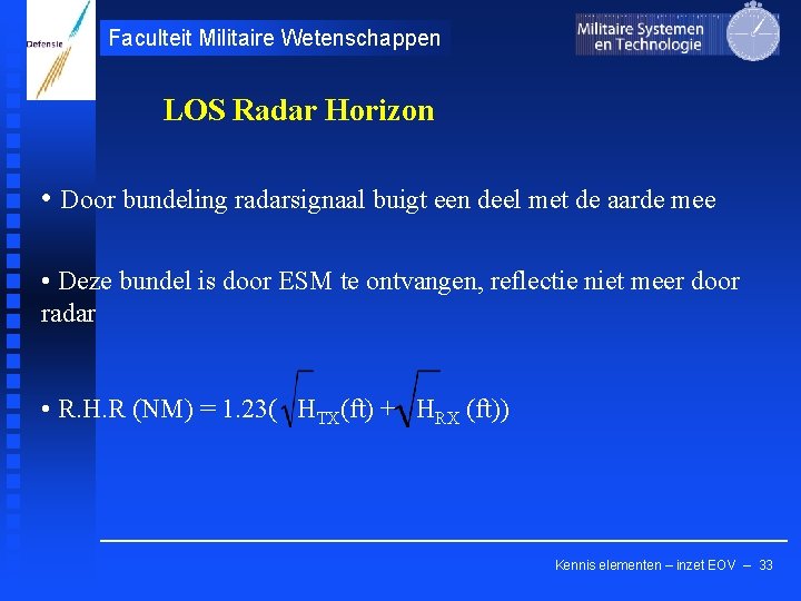 Faculteit Militaire Wetenschappen LOS Radar Horizon • Door bundeling radarsignaal buigt een deel met