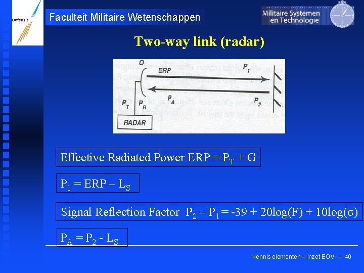 Faculteit Militaire Wetenschappen Two-way link (radar) Effective Radiated Power ERP = PT + G
