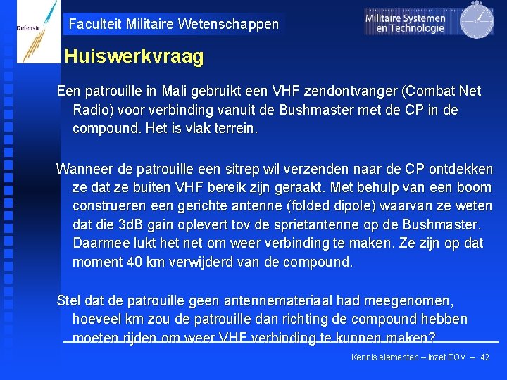 Faculteit Militaire Wetenschappen Huiswerkvraag Een patrouille in Mali gebruikt een VHF zendontvanger (Combat Net