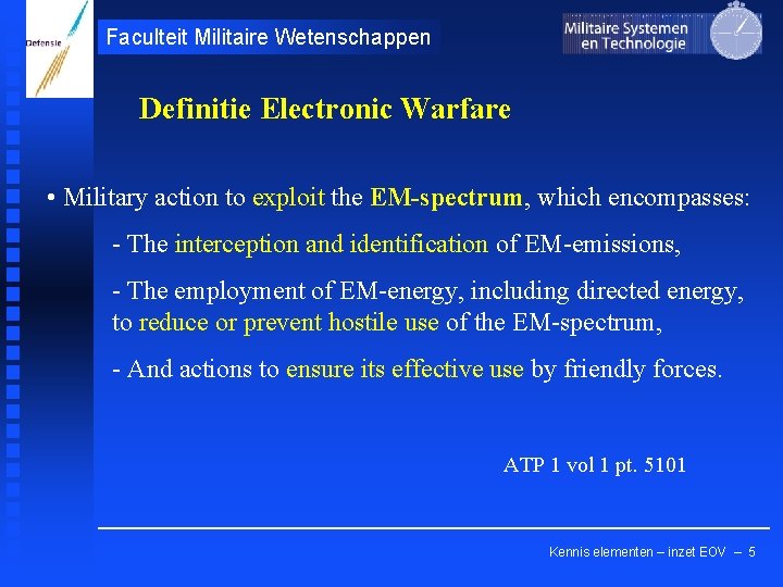 Faculteit Militaire Wetenschappen Definitie Electronic Warfare • Military action to exploit the EM-spectrum, which