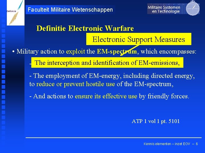 Faculteit Militaire Wetenschappen Definitie Electronic Warfare Electronic Support Measures • Military action to exploit