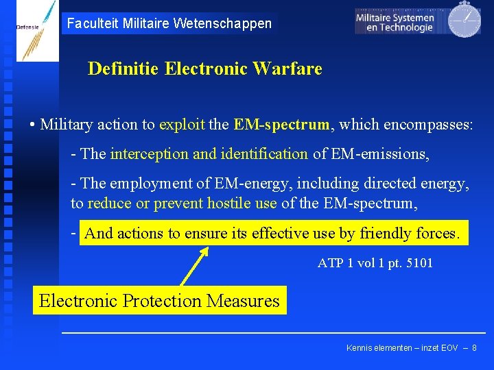 Faculteit Militaire Wetenschappen Definitie Electronic Warfare • Military action to exploit the EM-spectrum, which