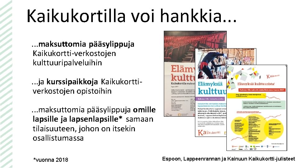 Kaikukortilla voi hankkia. . . maksuttomia pääsylippuja Kaikukortti verkostojen kulttuuripalveluihin. . . ja kurssipaikkoja