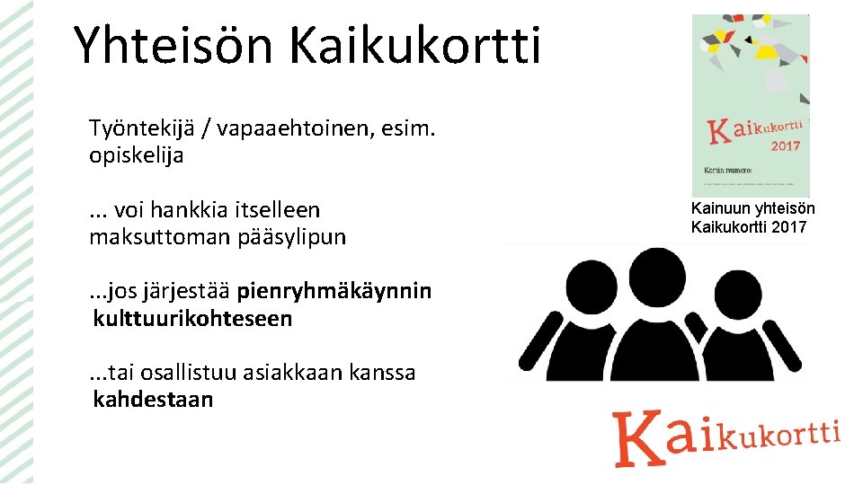 Yhteisön Kaikukortti Työntekijä / vapaaehtoinen, esim. opiskelija. . . voi hankkia itselleen maksuttoman pääsylipun.