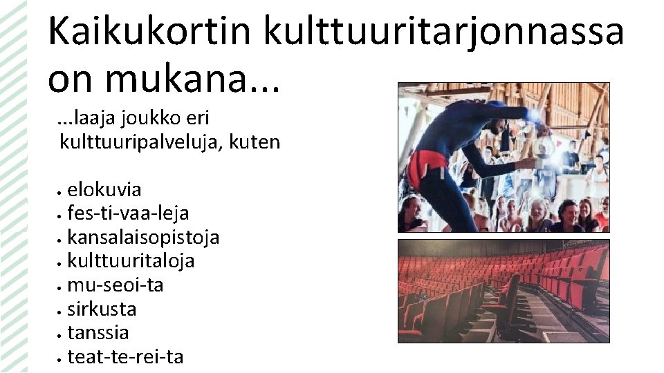 Kaikukortin kulttuuritarjonnassa on mukana. . . laaja joukko eri kulttuuripalveluja, kuten elokuvia • fes Kaikukortin kulttuuritarjonnassa on mukana. . . laaja joukko eri kulttuuripalveluja, kuten elokuvia • fes