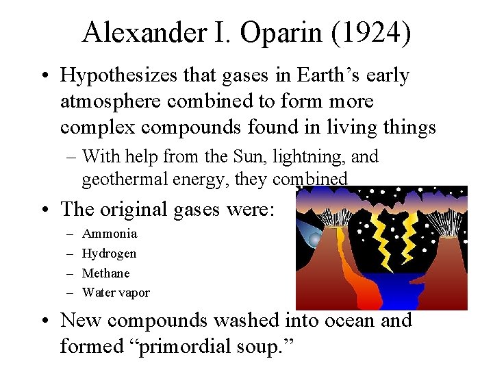 Alexander I. Oparin (1924) • Hypothesizes that gases in Earth’s early atmosphere combined to