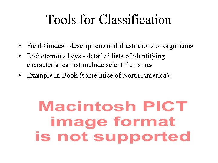 Tools for Classification • Field Guides - descriptions and illustrations of organisms • Dichotomous